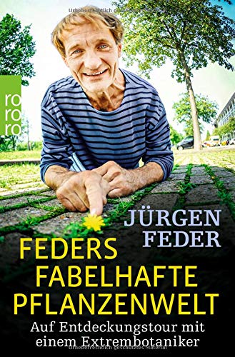 Preisvergleich Produktbild Feders fabelhafte Pflanzenwelt: Auf Entdeckungstour mit einem Extrembotaniker