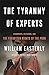 The Tyranny of Experts: Economists, Dictators, and the Forgotten Rights of the Poor by William Easterly