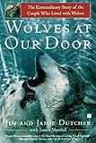 Wolves at Our Door: The Extraordinary Story of the Couple Who Lived with Wolves Wolves at Our Door: The Extraordinary Story of the Couple Who Lived with Wolves