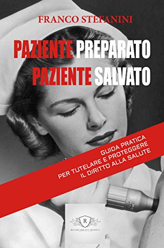 Download Paziente preparato paziente salvato: Guida pratica per tutelare e proteggere il diritto alla salute Download Paziente preparato paziente salvato: Guida pratica per tutelare e proteggere il diritto alla salute