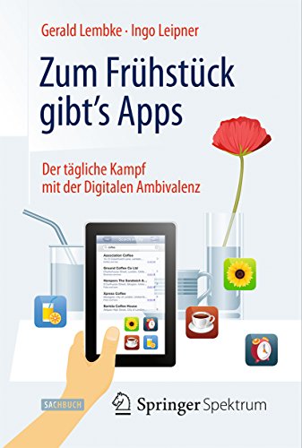 Download Zum Frühstück gibt's Apps: Der tägliche Kampf mit der Digitalen Ambivalenz Download Zum Frühstück gibt's Apps: Der tägliche Kampf mit der Digitalen Ambivalenz