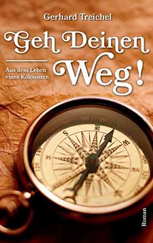 Geh deinen Weg!: aus dem Leben eines Kolonisten