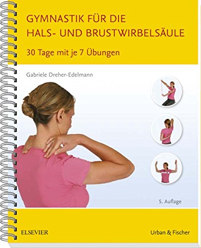 Download Gymnastik für die Hals- und Brustwirbelsäule: 30 Tage mit je 7 Übungen Download Gymnastik für die Hals- und Brustwirbelsäule: 30 Tage mit je 7 Übungen