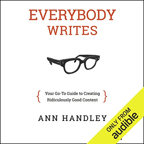 Everybody Writes: Your Go-To Guide to Creating Ridiculously Good Content
