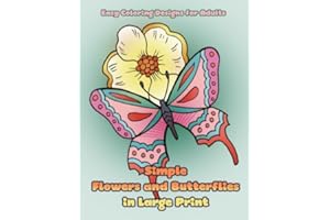 Simple Flowers and Butterflies in Large Print: Hand drawn easy designs and large pictures of butterflies and flowers coloring book for adults: Volume 1 (Beautiful and Simple Adult Coloring Books)