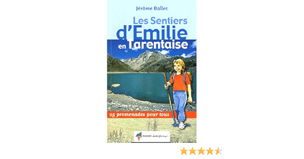Amazon Fr Les Sentiers D Emilie En Tarentaise Tome 1 Savoie 25 Promenades Pour Tous Ballet Jerome Livres