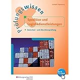 Prüfungswissen Spedition und Logistikdienstleistungen: Zwischen- und Abschlussprüfung: Arbeitsbuch