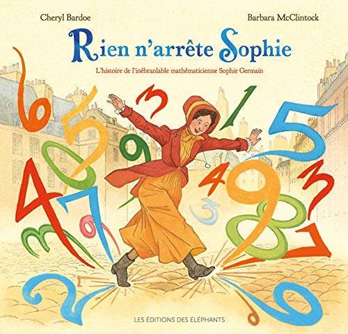 Télécharger Rien n'arrête Sophie : L'histoire de l'inébranlable mathématicienne Sophie Germain PDF