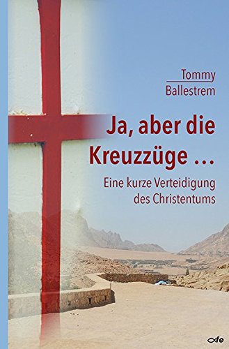 Ja, aber die Kreuzzüge...: Eine kurze Verteidigung des Christentums