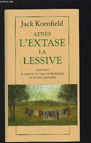 Après l'extase, la lessive : Comment la sagesse du coeur se développe sur la voie spirituelle Après l'extase, la lessive : Comment la sagesse du coeur se développe sur la voie spirituelle