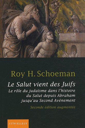 Télécharger Le Salut vient des Juifs: Le rôle du judaïsme dans l'histoire du Salut depuis Abraham jusqu'au Sec PDF