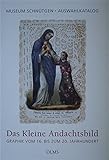 Das kleine Andachtsbild: Graphik vom 16. bis zum 20. Jahrhundert. Auswahlkatalog des Museum Schnütgen. Herausgegeben von Ulrich Rehm. by