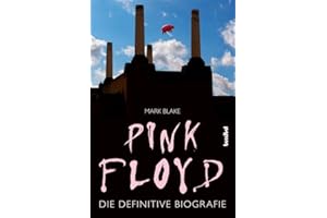 Pink Floyd: Die definitive Biografie