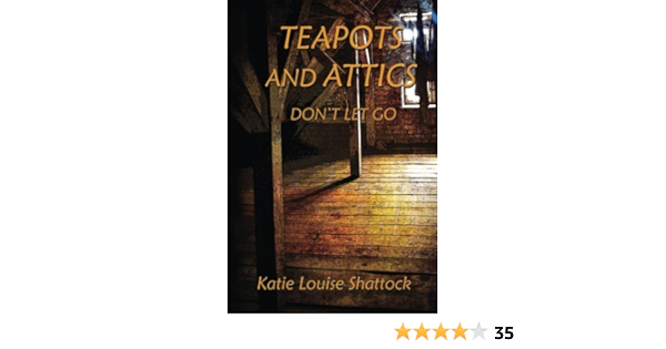 Teapots And Attics Don T Let Go Amazon In Shattock Katie Books