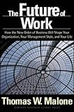 The Future of Work: How the New Order of Business Will Shape Your Organization, Your Management Style, and Your Life by 
