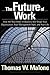 The Future of Work: How the New Order of Business Will Shape Your Organization, Your Management Style, and Your Life by 