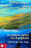 In jedem Jetzt ist Ewigkeit: Worte für alle Tage by 