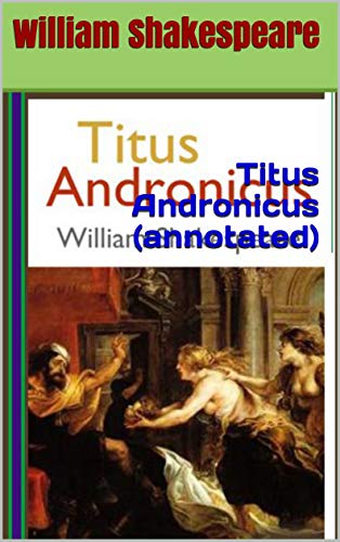 Titus Andronicus (annotated) (English Edition) Titus Andronicus (annotated) (English Edition)