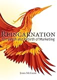 Reincarnation: The Death and Rebirth of Marketing (English Edition) by 