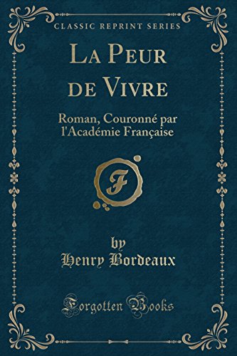 La Peur de Vivre: Roman, Couronne Par L'Academie Francaise (Classic Reprint)