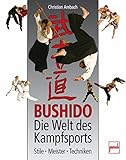 Image de Bushido - Die Welt des Kampfsports: Stile - Meister - Techniken