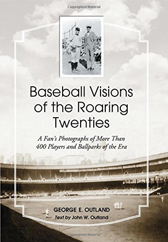 Baseball Visions of the Roaring Twenties: A Fan's Photographs of More Than 400 Players and Ballparks of the Era by Photographs by George E. Outland (2009-05-13) francais Baseball Visions of the Roaring Twenties: A Fan's Photographs of More Than 400 Players and Ballparks of the Era by Photographs by George E. Outland (2009-05-13) francais