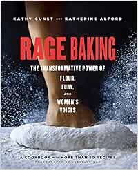 Rage Baking The Transformative Power Of Flour Fury And Women S Voices Amazon De Alford Katherine Gunst Kathy Fremdsprachige Bucher