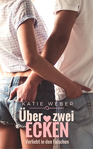 Über zwei Ecken: Verliebt in den Falschen (Mitbewohner 2) von [Weber, Katie]
