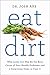 Produktbild Eat Dirt: Why Leaky Gut May Be the Root Cause of Your Health Problems and 5 Surprising Steps to Cure It