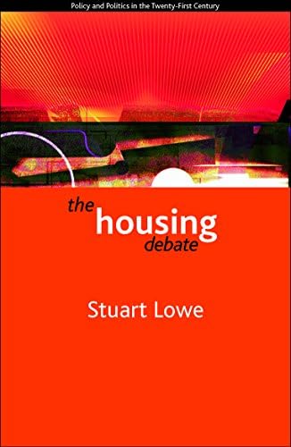 The housing debate (Policy and Politics in the Twenty-First Century)