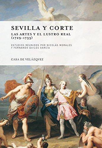 Sevilla y corte: las artes y el lustro real