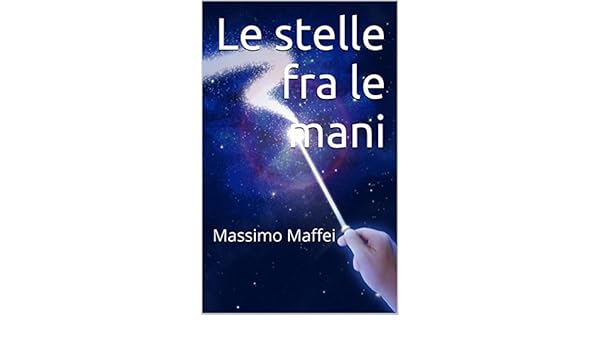 Le Stelle Fra Le Mani Massimo Maffei Italian Edition - 
