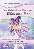 Das kleine feine Buch der Elfen und Feen: Bezaubernde Botschaften für mehr Licht und Liebe in unserem Herzen by