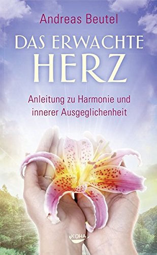 Download Das erwachte Herz - Anleitung zu Harmonie und innerer Ausgeglichenheit Download Das erwachte Herz - Anleitung zu Harmonie und innerer Ausgeglichenheit