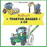 Malbuch Traktor, Bagger & Co -: Fahrzeuge zum kreativen Ausmalen für Kinder ab 5 Jahren by Karla Wilhelm