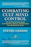 Combating Cult Mind Control: The #1 Best-selling Guide to Protection, Rescue, and Recovery from Destructive Cults by Steven Hassan