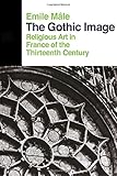 Image de The Gothic Image: Religious Art In France Of The Thirteenth Century