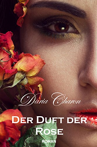 Der Duft der Rose: Historischer Liebesroman (Louis XIV. 3) von [Charon, Daria]