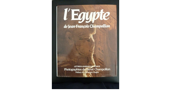Amazon Fr L Egypte De Jean Francois Champollion Lettres Et Journaux De Voyage 1828 1829 Livres