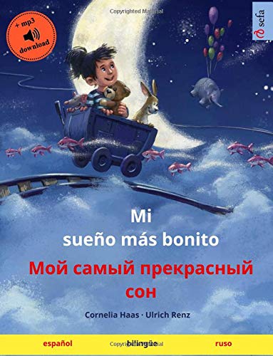 Mi sueño más bonito - Moy samyy prekrasnyy son : Libro infantil bilingüe con audiolibro mp3 descargable, a partir de 3-4 años