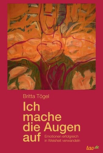 Ich mache die Augen auf: Emotionen erfolgreich in Weisheit verwandeln