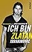 Ich bin Zlatan: Meine Geschichte by Zlatan Ibrahimovic, David Lagercrantz