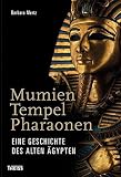 Mumien, Tempel, Pharaonen: Eine Geschichte des Alten �gypten - Barbara Mertz