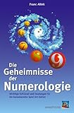 Die Geheimnisse der Numerologie: Wichtige Schlüssel und Deutungen für ein bezauberndes Spiel mit Zahlen by 