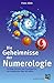 Die Geheimnisse der Numerologie: Wichtige Schlüssel und Deutungen für ein bezauberndes Spiel mit Zahlen by 