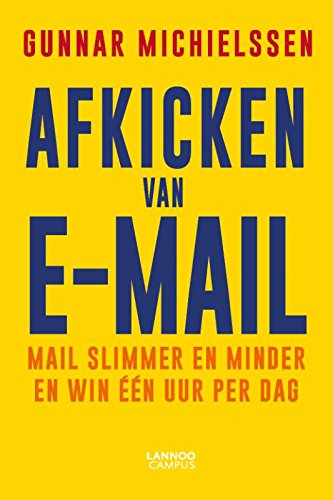 Afkicken van e-mail: Mail slimmer en minder en win één uur per dag Afkicken van e-mail: Mail slimmer en minder en win één uur per dag