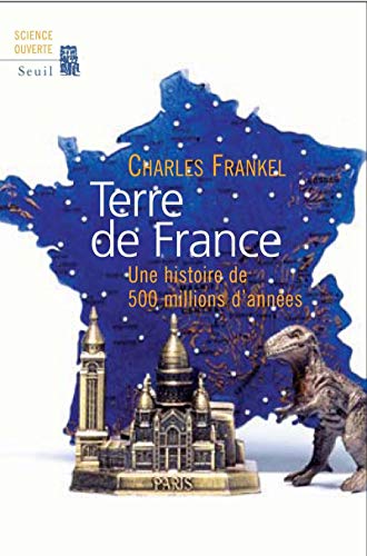 Terre de France. Une histoire de 500 millions d'années Terre de France. Une histoire de 500 millions d'années