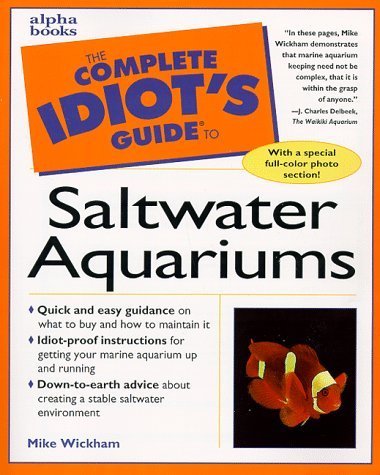 The Complete Idiot's Guide to Setting Up a Saltwater Aquarium (Complete Idiot's Guide Pet) by Mike Wickham (1999-05-12)