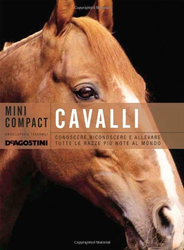 Cavalli. Conoscere, riconoscere e allevare tutte le razze più note al mondo libro