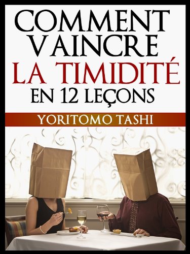 Comment Vaincre La Timidité en 12 Leçons (Psychologie et Mieux Vivre)